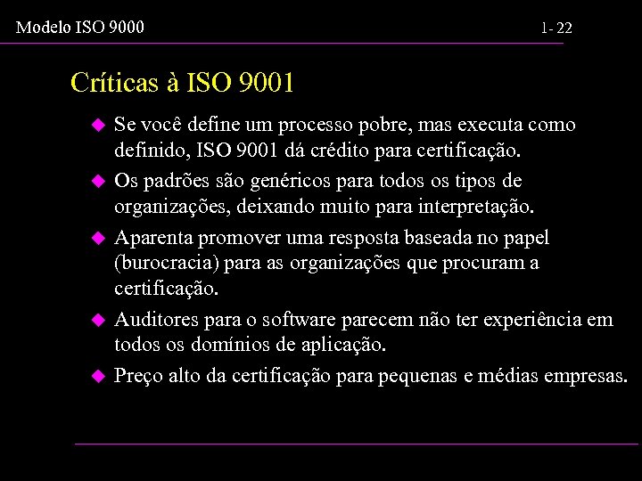 Modelo ISO 9000 1 - 22 Críticas à ISO 9001 u u u Se