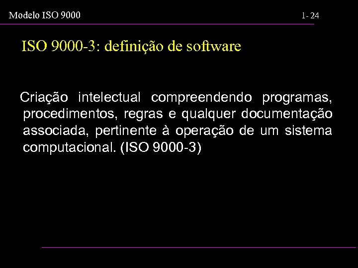 Modelo ISO 9000 1 - 24 ISO 9000 -3: definição de software Criação intelectual