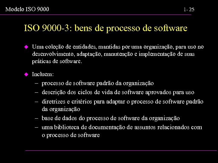 Modelo ISO 9000 1 - 25 ISO 9000 -3: bens de processo de software