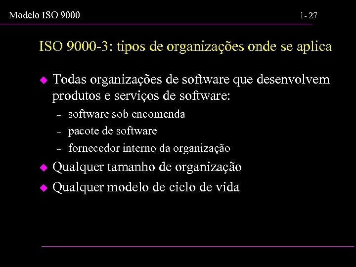 Modelo ISO 9000 1 - 27 ISO 9000 -3: tipos de organizações onde se