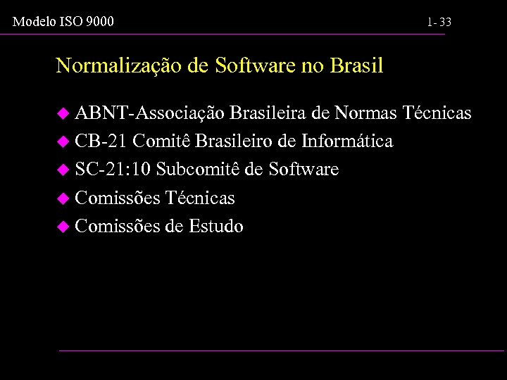 Modelo ISO 9000 1 - 33 Normalização de Software no Brasil u ABNT-Associação Brasileira
