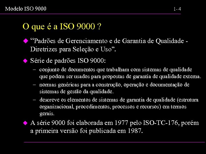 Modelo ISO 9000 1 - 4 O que é a ISO 9000 ? u