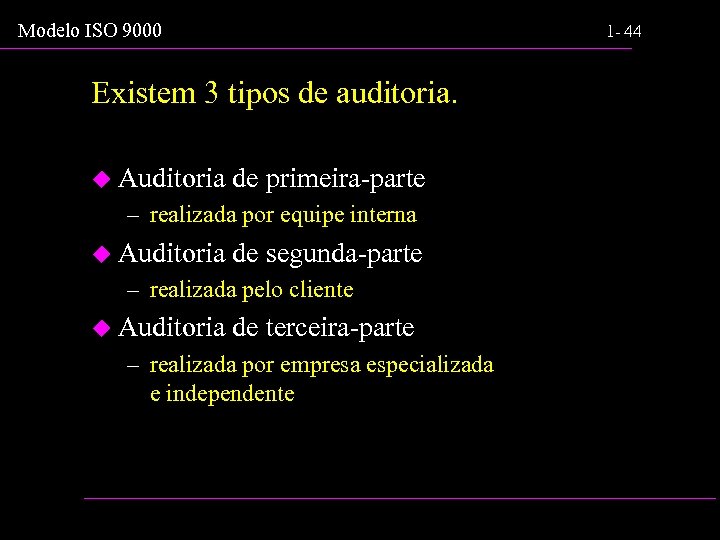 Modelo ISO 9000 1 - 44 Existem 3 tipos de auditoria. u Auditoria de