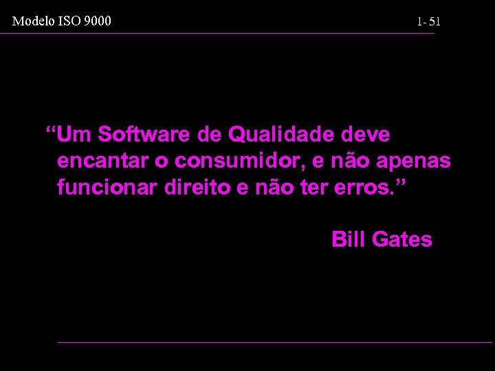 Modelo ISO 9000 1 - 51 “Um Software de Qualidade deve encantar o consumidor,