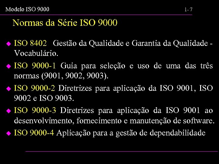Modelo ISO 9000 1 - 7 Normas da Série ISO 9000 u u u