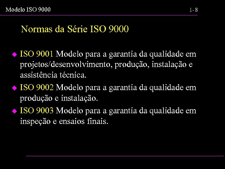Modelo ISO 9000 1 - 8 Normas da Série ISO 9000 u u u