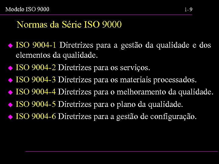 Modelo ISO 9000 1 - 9 Normas da Série ISO 9000 u u u