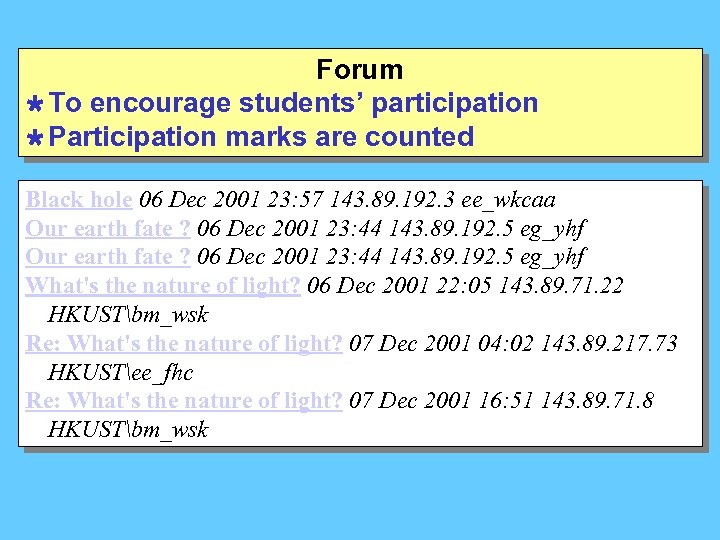 Forum Ù To encourage students’ participation Ù Participation marks are counted Black hole 06