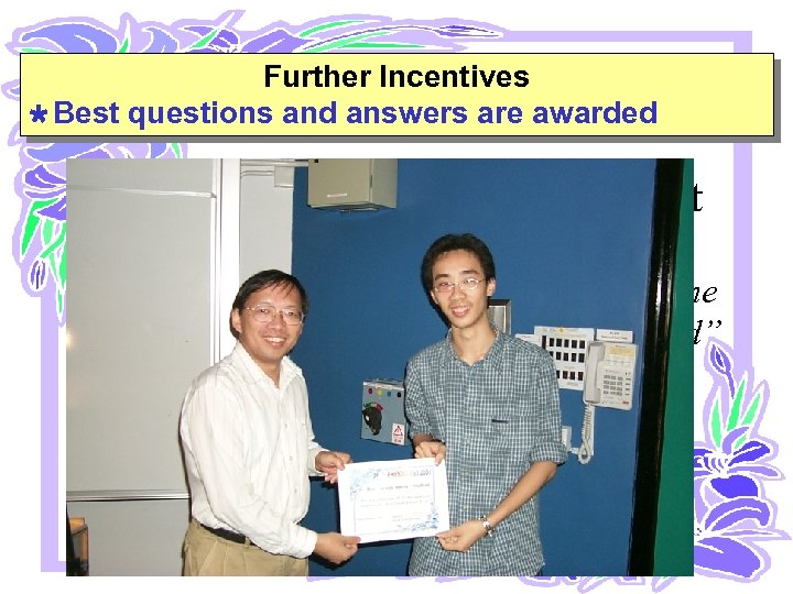 Further Incentives Ù Best questions and answers are awarded Best Forum Answer Student This
