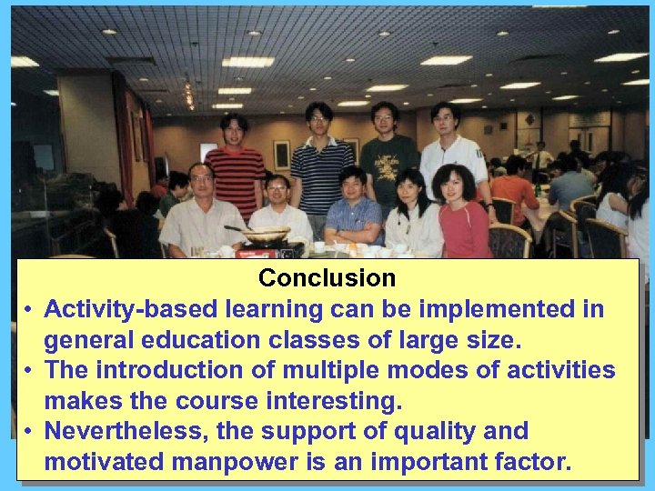 Conclusion • Activity-based learning can be implemented in general education classes of large size.