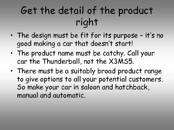 Get the detail of the product right • The design must be fit for