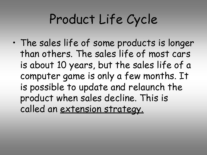 Product Life Cycle • The sales life of some products is longer than others.