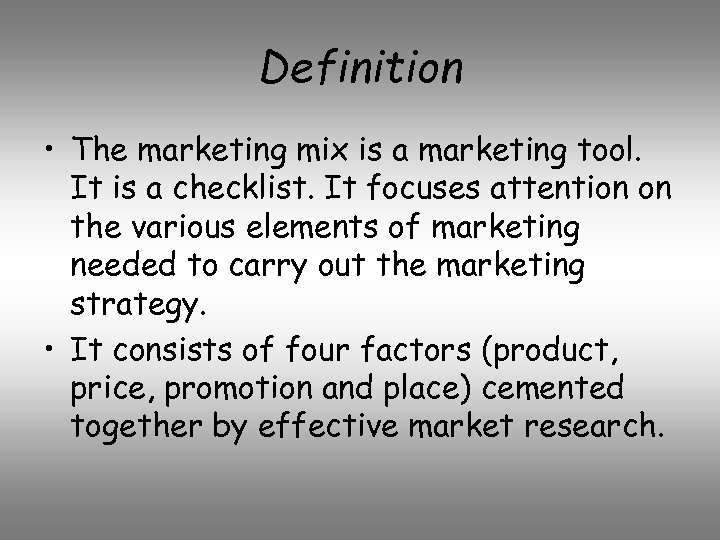 Definition • The marketing mix is a marketing tool. It is a checklist. It