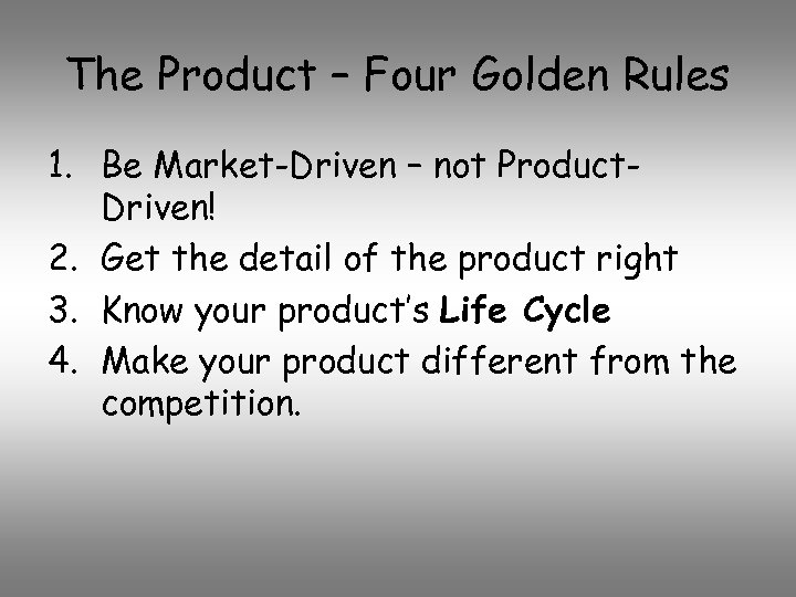 The Product – Four Golden Rules 1. Be Market-Driven – not Product. Driven! 2.