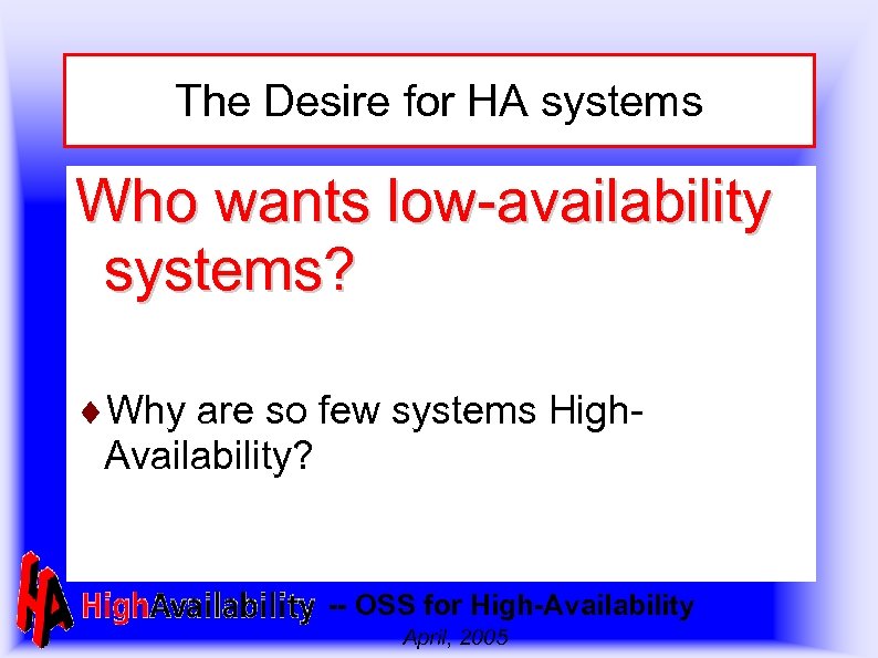 The Desire for HA systems Who wants low-availability systems? ¨Why are so few systems