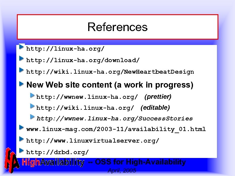 References http: //linux-ha. org/download/ http: //wiki. linux-ha. org/New. Heartbeat. Design New Web site content