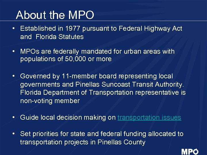 About the MPO • Established in 1977 pursuant to Federal Highway Act and Florida