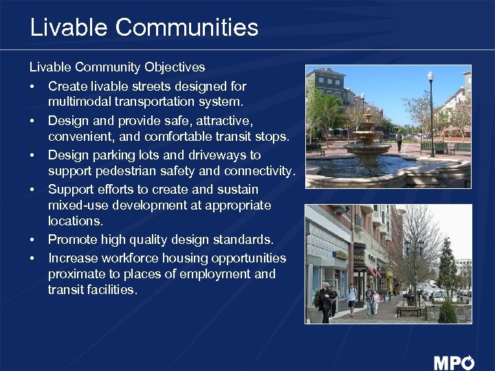 Livable Communities Livable Community Objectives • Create livable streets designed for multimodal transportation system.