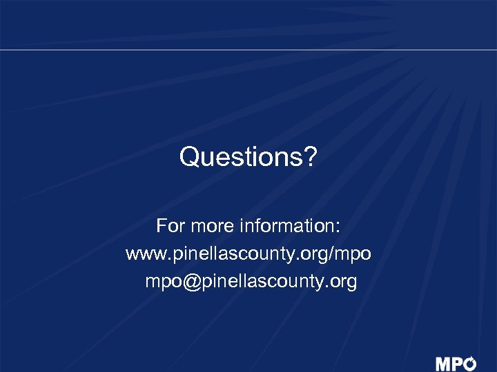 Questions? For more information: www. pinellascounty. org/mpo mpo@pinellascounty. org 