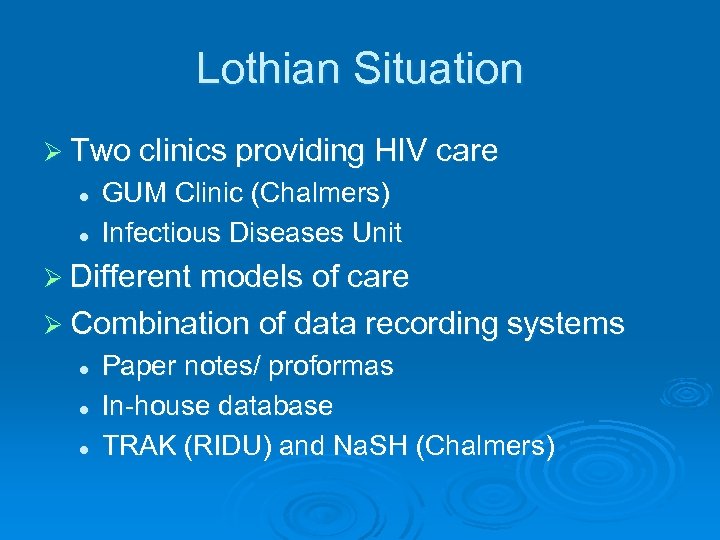 Lothian Situation Ø Two clinics providing HIV care l l GUM Clinic (Chalmers) Infectious