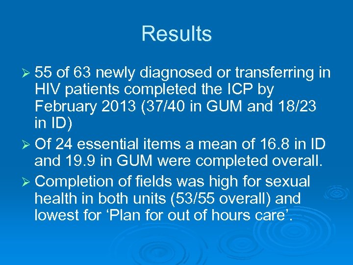 Results Ø 55 of 63 newly diagnosed or transferring in HIV patients completed the