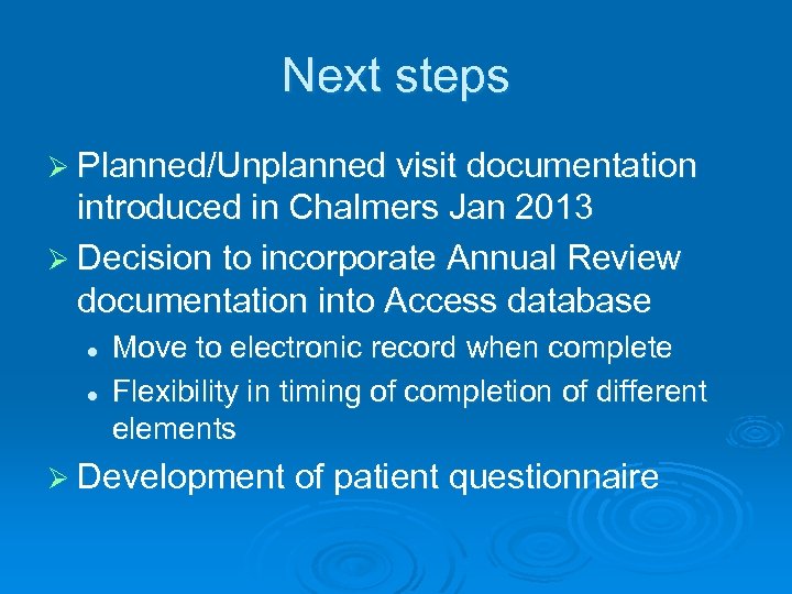 Next steps Ø Planned/Unplanned visit documentation introduced in Chalmers Jan 2013 Ø Decision to