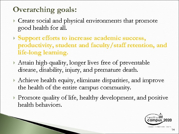 Overarching goals: Create social and physical environments that promote good health for all. Support