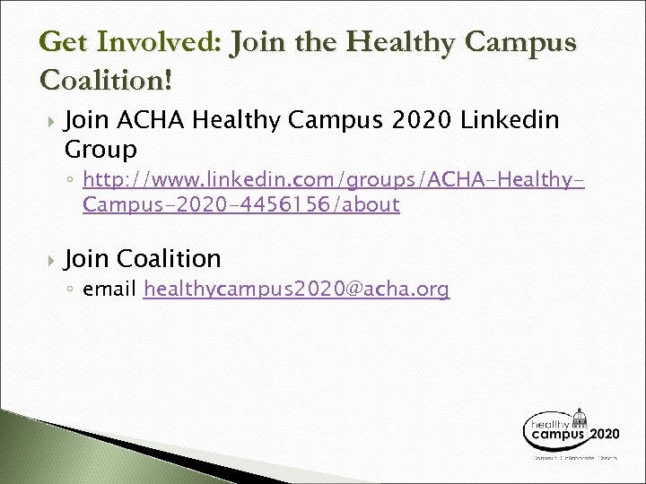 Get Involved: Join the Healthy Campus Coalition! Join ACHA Healthy Campus 2020 Linkedin Group