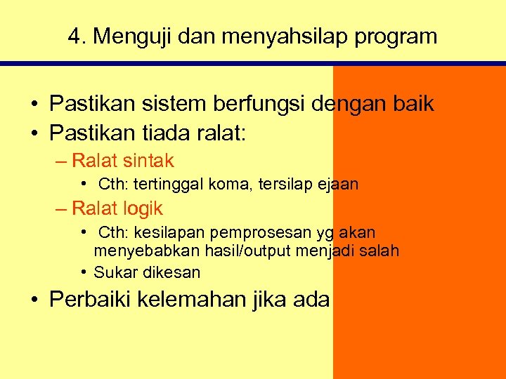 4. Menguji dan menyahsilap program • Pastikan sistem berfungsi dengan baik • Pastikan tiada