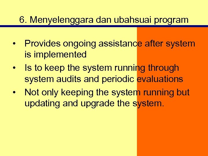 6. Menyelenggara dan ubahsuai program • Provides ongoing assistance after system is implemented •