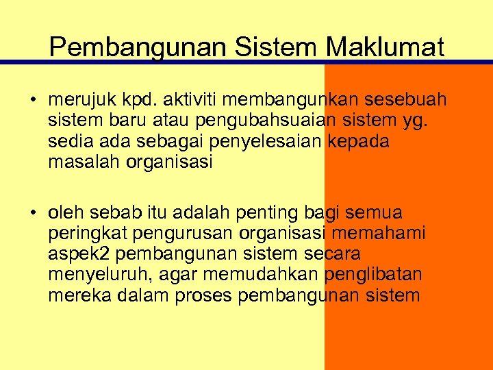 Pembangunan Sistem Maklumat • merujuk kpd. aktiviti membangunkan sesebuah sistem baru atau pengubahsuaian sistem