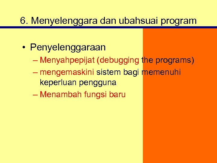 6. Menyelenggara dan ubahsuai program • Penyelenggaraan – Menyahpepijat (debugging the programs) – mengemaskini