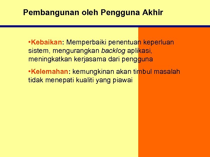 Pembangunan oleh Pengguna Akhir • Kebaikan: Memperbaiki penentuan keperluan sistem, mengurangkan backlog aplikasi, meningkatkan
