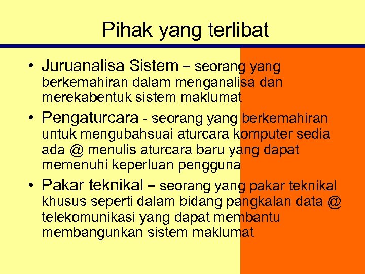 Pihak yang terlibat • Juruanalisa Sistem – seorang yang berkemahiran dalam menganalisa dan merekabentuk