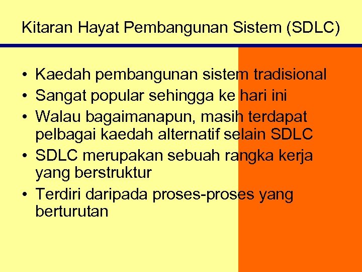 Kitaran Hayat Pembangunan Sistem (SDLC) • Kaedah pembangunan sistem tradisional • Sangat popular sehingga