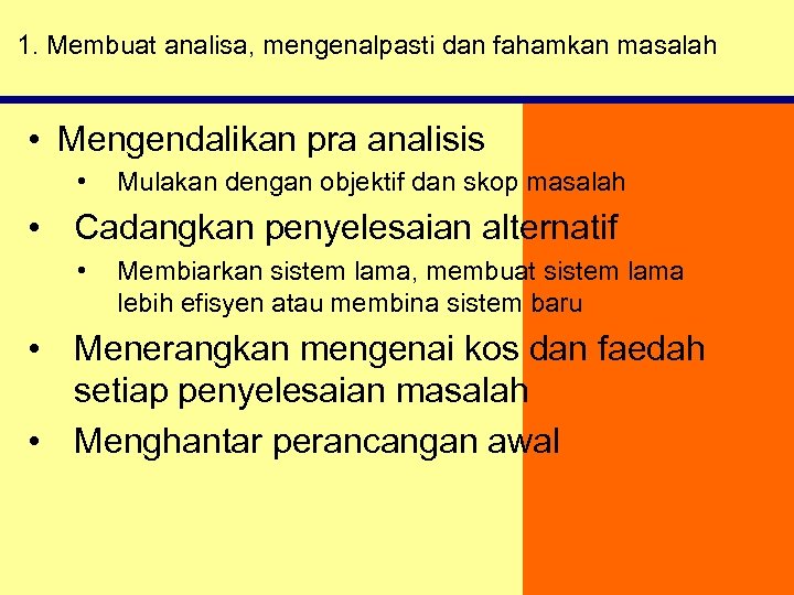 1. Membuat analisa, mengenalpasti dan fahamkan masalah • Mengendalikan pra analisis • Mulakan dengan