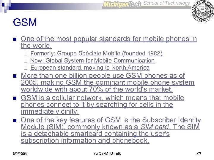 GSM n One of the most popular standards for mobile phones in the world.