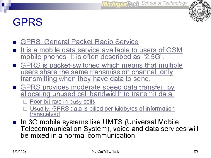GPRS n n GPRS: General Packet Radio Service It is a mobile data service
