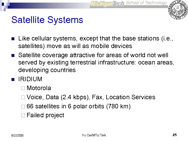 Satellite Systems n n n Like cellular systems, except that the base stations (i.