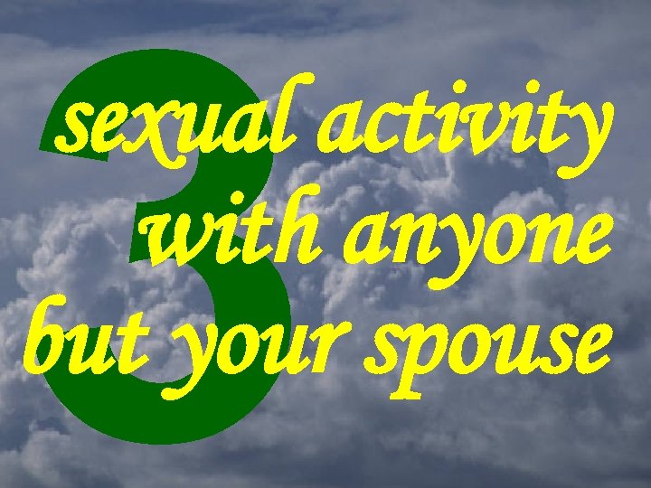 3 sexual activity with anyone but your spouse 