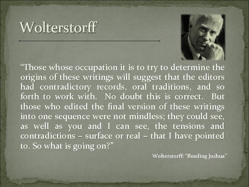 Wolterstorff “Those whose occupation it is to try to determine the origins of these