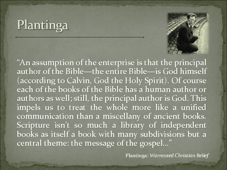 Plantinga “An assumption of the enterprise is that the principal author of the Bible—the