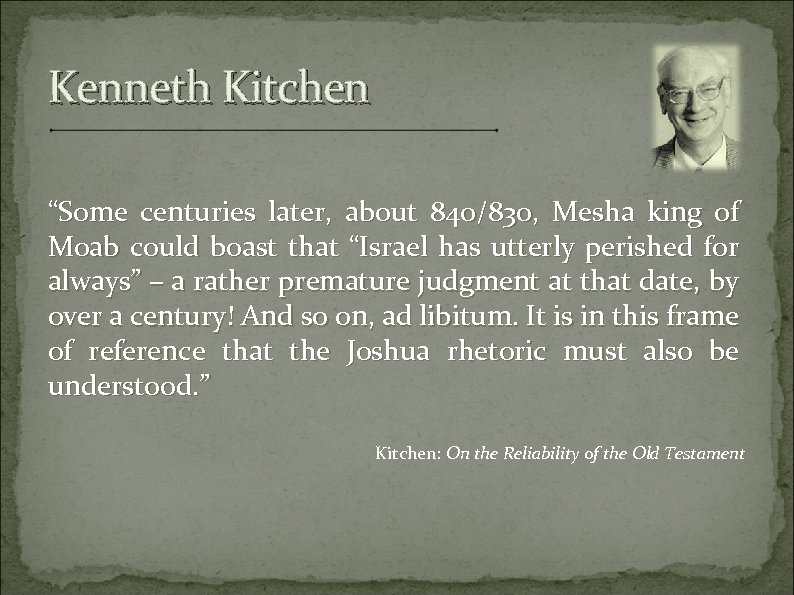 Kenneth Kitchen “Some centuries later, about 840/830, Mesha king of Moab could boast that