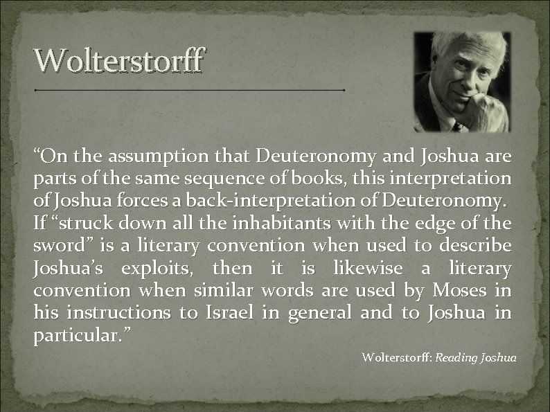 Wolterstorff “On the assumption that Deuteronomy and Joshua are parts of the same sequence