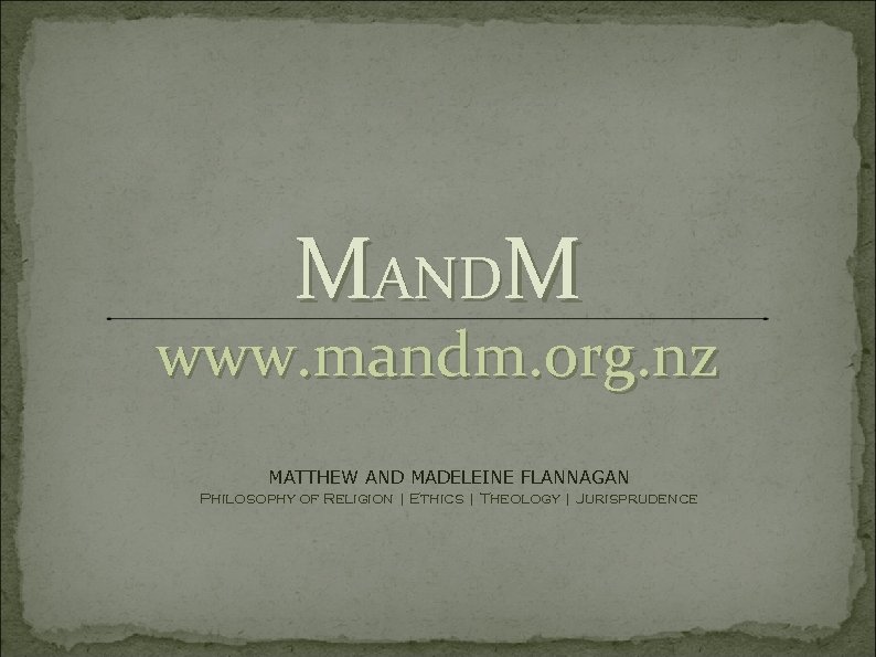 MANDM www. mandm. org. nz MATTHEW AND MADELEINE FLANNAGAN Philosophy of Religion | Ethics