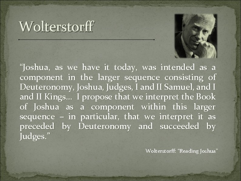 Wolterstorff “Joshua, as we have it today, was intended as a component in the