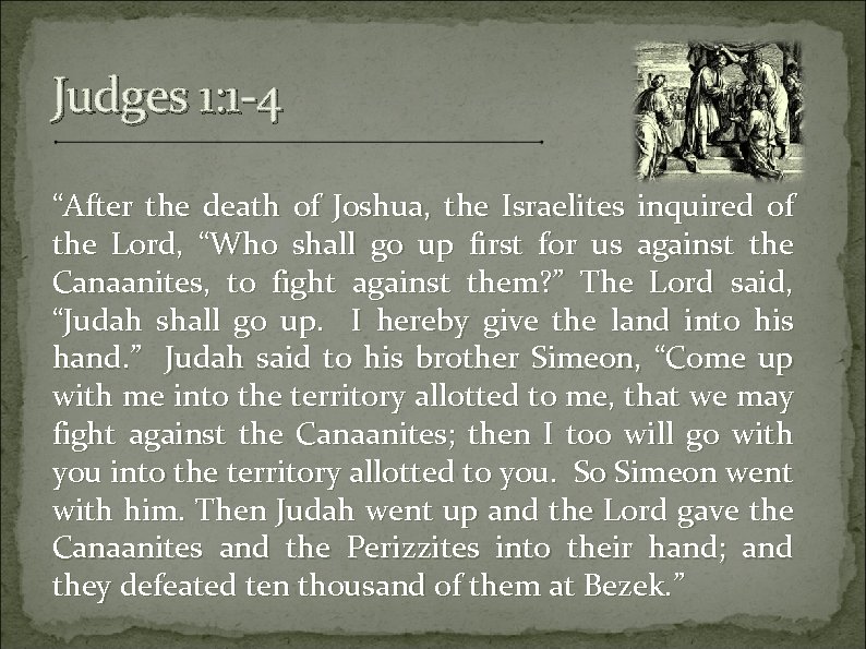 Judges 1: 1 -4 Judges “After the death of Joshua, the Israelites inquired of