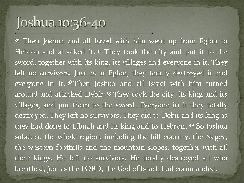 Joshua 10: 36 -40 Then Joshua and all Israel with him went up from