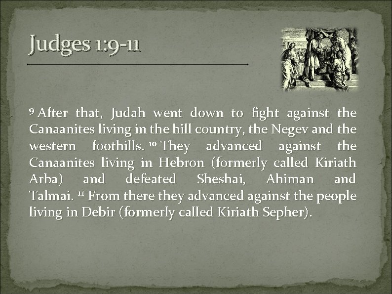 Judges 1: 9 -11 9 After that, Judah went down to fight against the