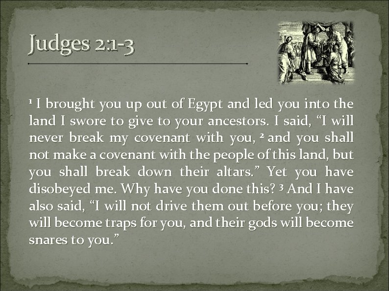 Judges 2: 1 -3 I brought you up out of Egypt and led you